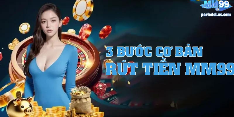Điểm Qua 3 Bước Rút Tiền MM99 Cơ Bản Nhất